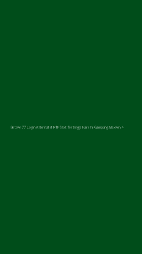Tampilan Antarmuka Aplikasi Betawi 77 Login Alternatif Rtp Slot Tertinggi Hari Ini Gampang Maxwin - 4