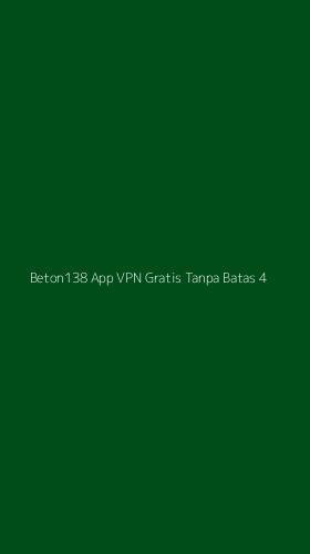 Tampilan Antarmuka Aplikasi Beton138 App Vpn Gratis Tanpa Batas - 4