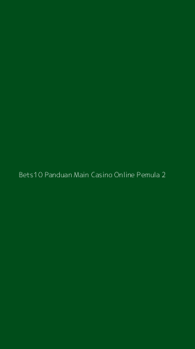 Tampilan Antarmuka Aplikasi Bets10 Panduan Main Casino Online Pemula - 2