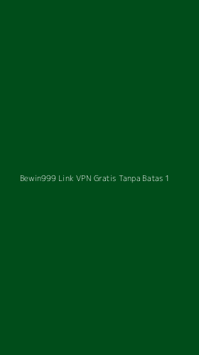 Tampilan Antarmuka Aplikasi Bewin999 Link Vpn Gratis Tanpa Batas - 1