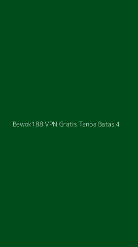 Tampilan Antarmuka Aplikasi Bewok188 Vpn Gratis Tanpa Batas - 4