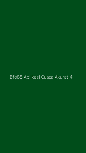 Tampilan Antarmuka Aplikasi Bfo88 Aplikasi Cuaca Akurat - 4