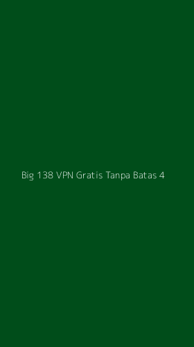 Tampilan Antarmuka Aplikasi Big 138 Vpn Gratis Tanpa Batas - 4
