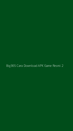 Tampilan Antarmuka Aplikasi Big365 Cara Download Apk Game Resmi - 2