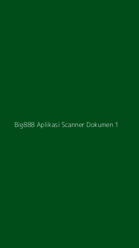 Tampilan Antarmuka Aplikasi Big888 Aplikasi Scanner Dokumen - 1