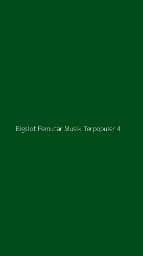 Tampilan Antarmuka Aplikasi Bigslot Pemutar Musik Terpopuler - 4