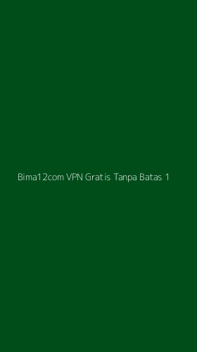 Tampilan Antarmuka Aplikasi Bima12com Vpn Gratis Tanpa Batas - 1
