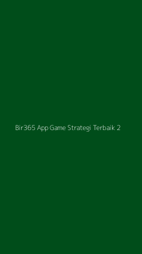 Tampilan Antarmuka Aplikasi Bir365 App Game Strategi Terbaik - 2