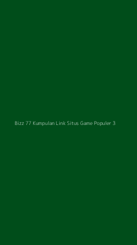 Tampilan Antarmuka Aplikasi Bizz 77 Kumpulan Link Situs Game Populer - 3
