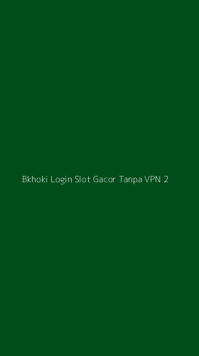 Tampilan Antarmuka Aplikasi Bkhoki Login Slot Gacor Tanpa Vpn - 2