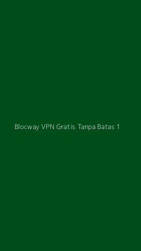 Tampilan Antarmuka Aplikasi Blocway Vpn Gratis Tanpa Batas - 1