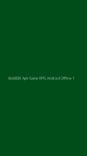 Tampilan Antarmuka Aplikasi Bob808 Apk Game Rpg Android Offline - 1