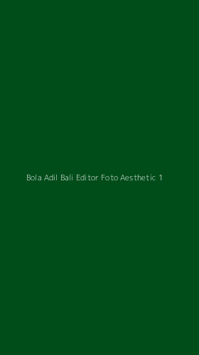 Tampilan Antarmuka Aplikasi Bola Adil Bali Editor Foto Aesthetic - 1