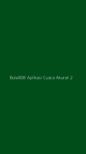 Tampilan Antarmuka Aplikasi Bola808 Aplikasi Cuaca Akurat - 2