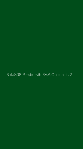 Tampilan Antarmuka Aplikasi Bola808 Pembersih Ram Otomatis - 2