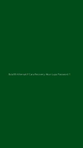 Tampilan Antarmuka Aplikasi Bola99 Alternatif Cara Recovery Akun Lupa Password - 1