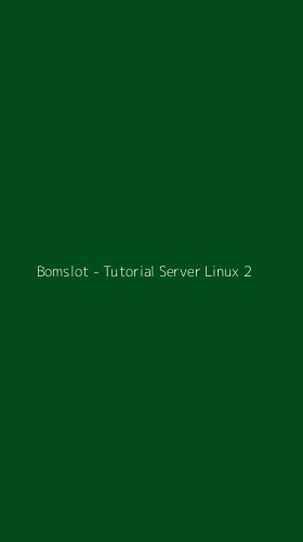 Tampilan Antarmuka Aplikasi Bomslot - Tutorial Server Linux - 2