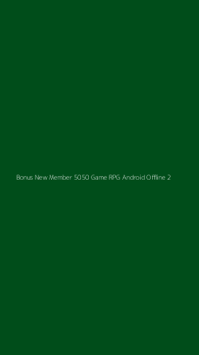 Tampilan Antarmuka Aplikasi Bonus New Member 5050 Game Rpg Android Offline - 2