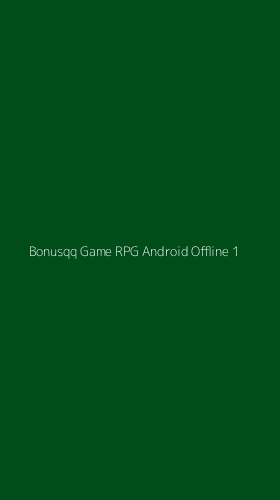 Tampilan Antarmuka Aplikasi Bonusqq Game Rpg Android Offline - 1