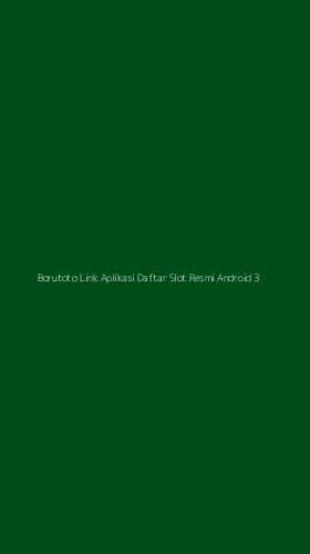 Tampilan Antarmuka Aplikasi Borutoto Link Aplikasi Daftar Slot Resmi Android - 3