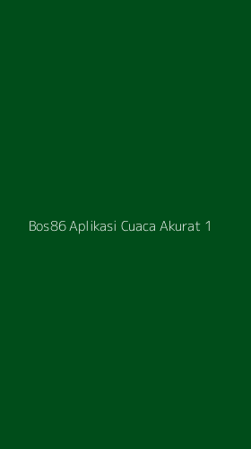 Tampilan Antarmuka Aplikasi Bos86 Aplikasi Cuaca Akurat - 1