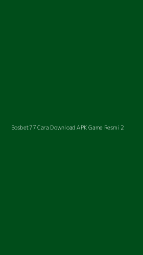 Tampilan Antarmuka Aplikasi Bosbet77 Cara Download Apk Game Resmi - 2