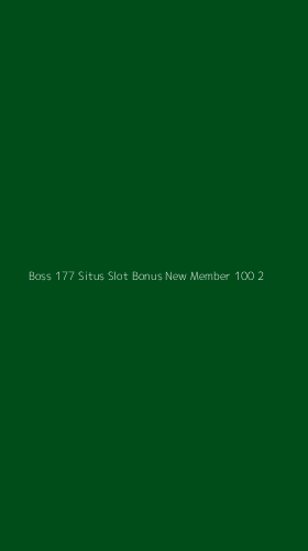 Tampilan Antarmuka Aplikasi Boss 177 Situs Slot Bonus New Member 100 - 2
