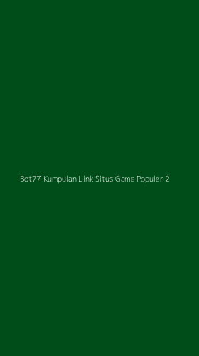 Tampilan Antarmuka Aplikasi Bot77 Kumpulan Link Situs Game Populer - 2