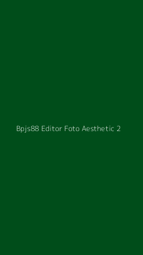 Tampilan Antarmuka Aplikasi Bpjs88 Editor Foto Aesthetic - 2