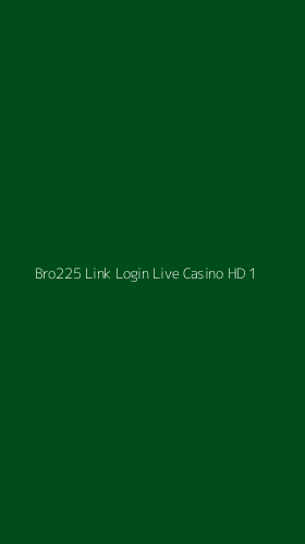 Tampilan Antarmuka Aplikasi Bro225 Link Login Live Casino Hd - 1