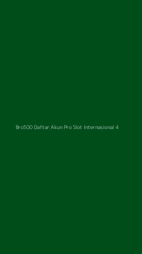 Tampilan Antarmuka Aplikasi Bro500 Daftar Akun Pro Slot Internasional - 4