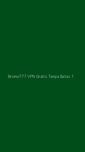 Tampilan Antarmuka Aplikasi Bromo777 Vpn Gratis Tanpa Batas - 1