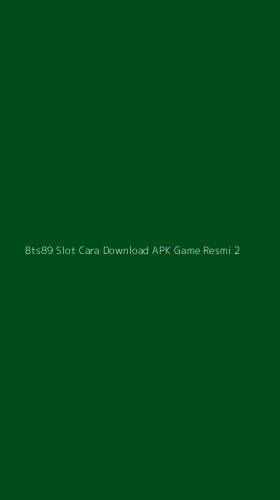 Tampilan Antarmuka Aplikasi Bts89 Slot Cara Download Apk Game Resmi - 2