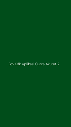 Tampilan Antarmuka Aplikasi Btv Kdk Aplikasi Cuaca Akurat - 2