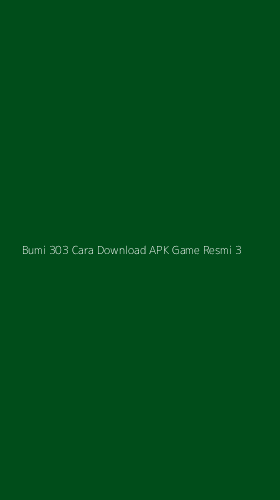 Tampilan Antarmuka Aplikasi Bumi 303 Cara Download Apk Game Resmi - 3