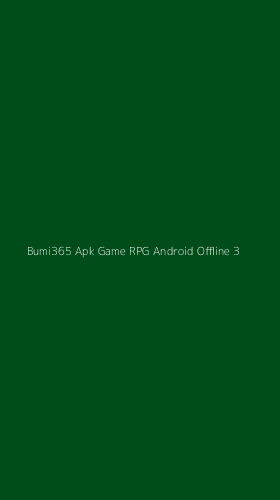 Tampilan Antarmuka Aplikasi Bumi365 Apk Game Rpg Android Offline - 3