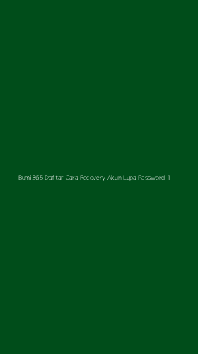Tampilan Antarmuka Aplikasi Bumi365 Daftar Cara Recovery Akun Lupa Password - 1