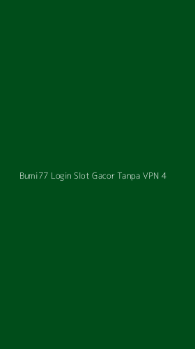 Tampilan Antarmuka Aplikasi Bumi77 Login Slot Gacor Tanpa Vpn - 4