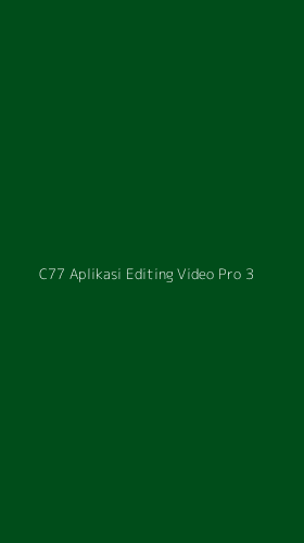 Tampilan Antarmuka Aplikasi C77 Aplikasi Editing Video Pro - 3