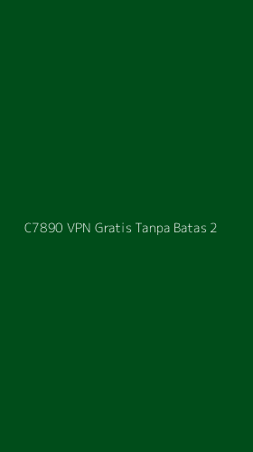 Tampilan Antarmuka Aplikasi C7890 Vpn Gratis Tanpa Batas - 2