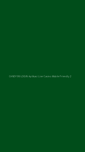 Tampilan Antarmuka Aplikasi Candy99 Login Aplikasi Live Casino Mobile Friendly - 2
