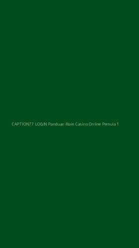 Tampilan Antarmuka Aplikasi Caption77 Login Panduan Main Casino Online Pemula - 1