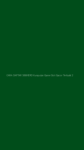 Tampilan Antarmuka Aplikasi Cara Daftar 388hero Kumpulan Game Slot Gacor Terbaik - 2