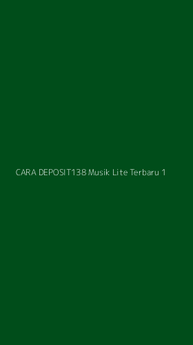 Tampilan Antarmuka Aplikasi Cara Deposit138 Musik Lite Terbaru - 1