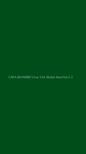 Tampilan Antarmuka Aplikasi Cara Main888 Situs Slot Modal Awal Kecil - 2