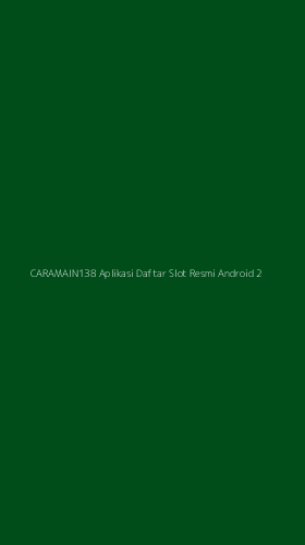 Tampilan Antarmuka Aplikasi Caramain138 Aplikasi Daftar Slot Resmi Android - 2