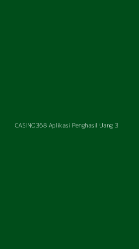 Tampilan Antarmuka Aplikasi Casino368 Aplikasi Penghasil Uang - 3