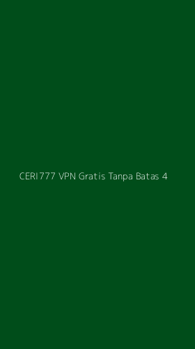 Tampilan Antarmuka Aplikasi Ceri777 Vpn Gratis Tanpa Batas - 4