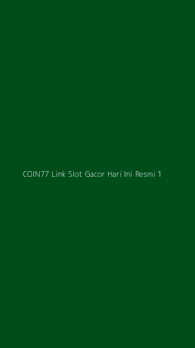 Tampilan Antarmuka Aplikasi Coin77 Link Slot Gacor Hari Ini Resmi - 1