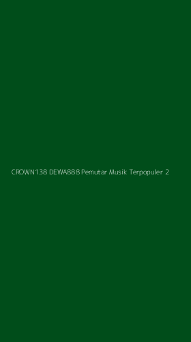 Tampilan Antarmuka Aplikasi Crown138 Dewa888 Pemutar Musik Terpopuler - 2